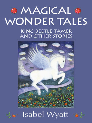 cover image of Magical Wonder Tales: King Beetle Tamer and Other Stories